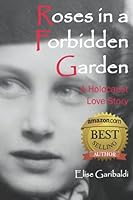 Roses in a Forbidden Garden: A Holocaust Love Story 0692964738 Book Cover