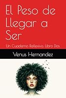 El Peso de Llegar a Ser: Un Cuaderno Reflexivo, Libro Dos 1971791008 Book Cover