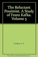 The Reluctant Pessimist. A Study of Franz Kafka. Volume 5 B00AC82DZK Book Cover