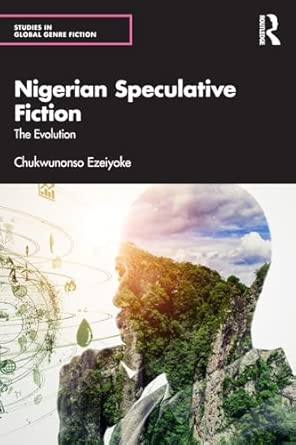 Nigerian Speculative Fiction (Studies in Global Genre Fiction)