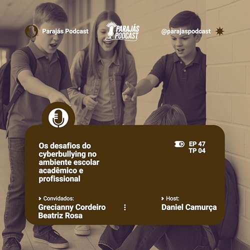 Os desafios do cyberbullying no ambiente escolar, acad&ecirc;mico e profissional &bull; Paraj&aacute;s Podcast #47