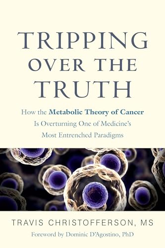 Portada de Tripping over the Truth: How the Metabolic Theory of Cancer Is Overturning One of Medicine's Most Entrenched Paradigms