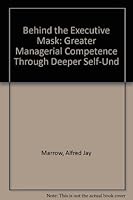 Behind the Executive Mask; Greater Managerial Competence Through Deeper Self-Understanding B001JZAQXQ Book Cover