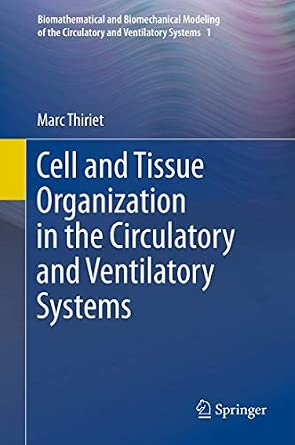 Cell and Tissue Organization in the Circulatory and Ventilatory Systems: Volume 1: Signaling in Cell Organization, Fate, and Activity, Part A: Cell ... the Circulatory and Ventilatory Systems, 1) 2011th Edition Cell and Tissue Organization in the Circulatory and Ventilatory Systems: Volume 1: Signaling in Cell Organization, Fate, and Activity, Part A: Cell ... the Circulatory and Ventilatory Systems, 1) 2011th Edition book cover