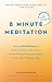 8 Minute Meditation Expanded: Quiet Your Mind. Change Your Life.
