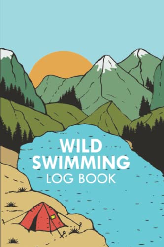 Wild Swimming Log Book: Wild Swim Journal For Cold Water, Open Water and Outdoor Swimmers | Presents for Swimmers