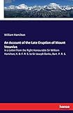 An Account of the Late Eruption of Mount Vesuvius: In a Letter from the Right Honourable Sir William Hamilton, K. B. F. R. S. to Sir Joseph Banks, Bart. P. R. S.