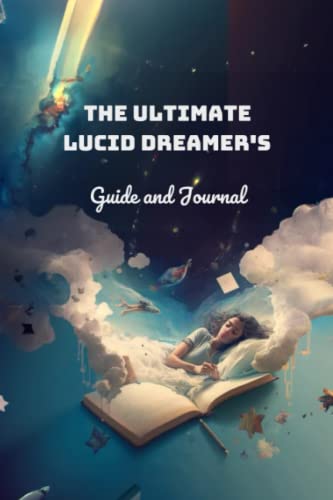 Unlock Your Dreams: The Ultimate Lucid Dreamer's Guide and Journal: