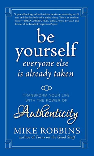 Be Yourself, Everyone Else is Already Taken: Transform Your Life with the Power
