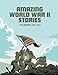 Amazing World War II Stories: Four Full-Color Graphic Novels