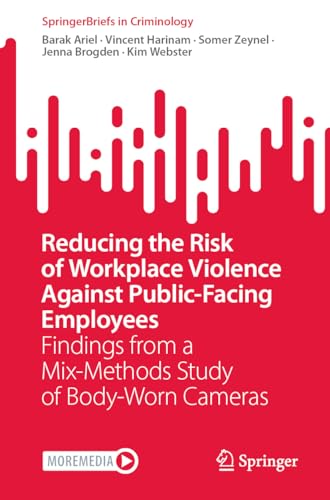 Reducing the Risk of Workplace Violence Against Public-Facing Employees: Findings from a Mix-Methods Study of Body-Worn Cameras (SpringerBriefs in Criminology)