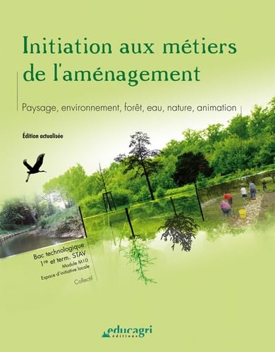 Initiation aux métiers de l'aménagement: Paysage, environnement, forêt, eau, nature, animation