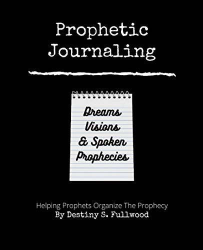 Prophetic Journaling: Organizing Your Dreams, Visions, and Spoken Prophecies