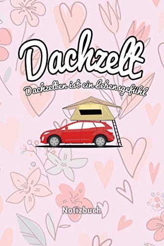 Dachzelt - 'Dachzelten ist ein Lebensgefühl' Notizbuch: ca. 120 Seiten,...
