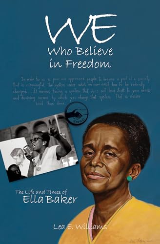 We Who Believe in Freedom: The Life and Times of Ella Baker (True Tales for Young Readers)