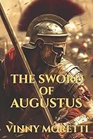 The Sword of Augustus: A Novel of the Birth of the Roman Empire (The Birth of Rome) B0F6D746FL Book Cover