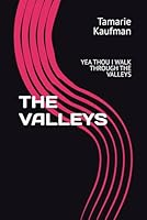 THE VALLEYS: YEA THOU I WALK THROUGH THE VALLEYS B0F5QF6G4R Book Cover