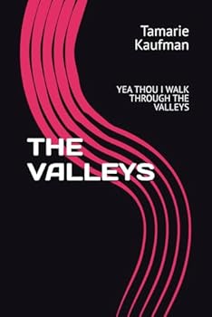 Paperback THE VALLEYS: YEA THOU I WALK THROUGH THE VALLEYS Book