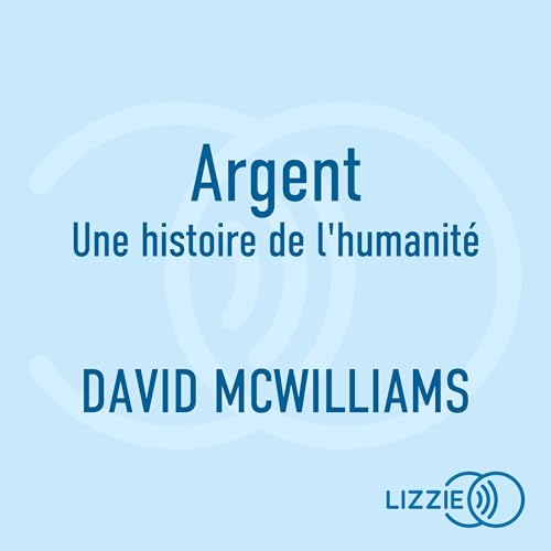 Page de couverture de Argent - Une histoire de l'humanit&eacute;