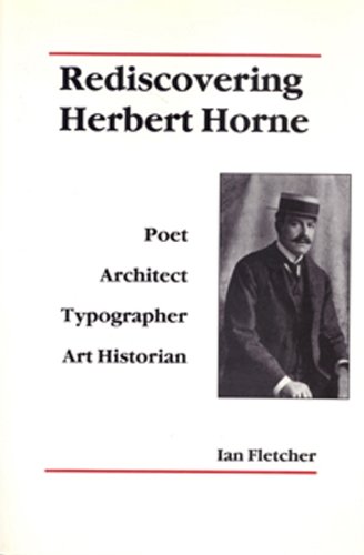 Rediscovering Herbert Horne: Poet, Architect, Typographer, Art Historian (1880-1920 British Authors Series Book 3)