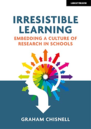 Irresistible Learning: Embedding A Culture Of Research In Schools
