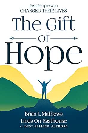 The Gift of Hope: Top Experts Share How Real People Changed Their Lives