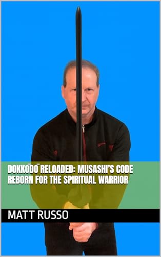  DOKKŌDŌ RELOADED: MUSASHI’S CODE REBORN FOR THE SPIRITUAL WARRIOR (English Edition)