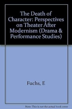 Hardcover The Death of Character: Perspectives on Theater After Modernism (Drama & Performance) Book