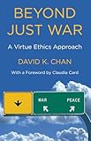 Beyond Just War: A Virtue Ethics Approach