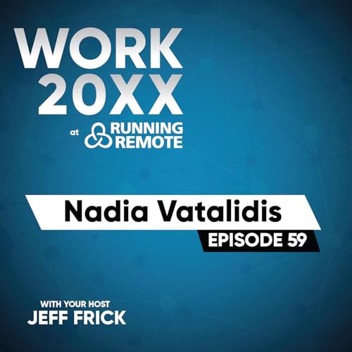 Nadia Vatalidis: Extreme Async, Unguarded Feedback, Career by Initiative | Work 20XX Ep59