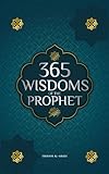 365 Wisdoms of the Prophet Muhammad: Authentic Texts from the Hadith and Sunnah on the Family, Health, Success and Spiritual Growth (Collection - Islamic Books) (Islamic books - Islam Way)