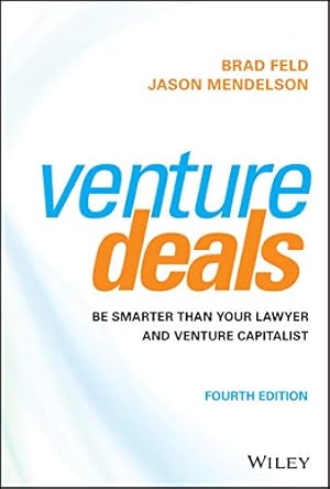 Venture Deals: Be Smarter Than Your Lawyer and Venture Capitalist