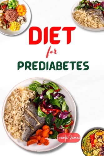 DIET FOR PREDIABETES: The Complete Guide to Delicious Recipes for Newly Diagnosed and Reversing Prediabetes for Healthy Living (English Edition)