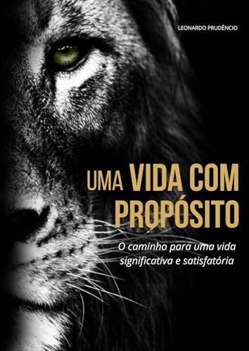 Uma Vida Com Propósito : o caminho para uma vida significativa e ...