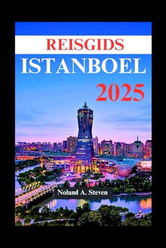 REISGIDS ISTANBOEL 2025: must see attracties, Turkse bezienswaardigheden, waar u kunt verblijven en alles wat u moet weten (Dutch Edition)
