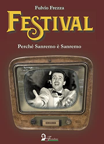 Festival. Perché Sanremo È Sanremo
