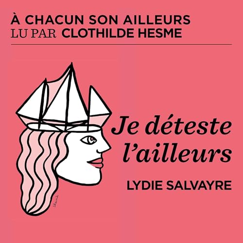 Je déteste l'ailleurs - Lydie Salvayre