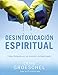 Desintoxicaci&Atilde;&sup3;n espiritual: Vidas limpias en un mundo contaminado (Spanish Edition)