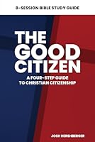 The Good Citizen - Bible Study Book: A Four-Step Guide To Christian Citizenship 0578464098 Book Cover