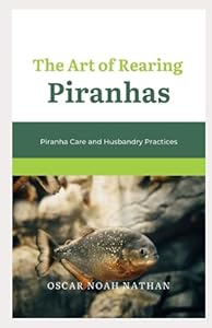 Vedi scheda su Amazon The Art of Rearing Piranhas: Piranha Care and Husbandry Practices
