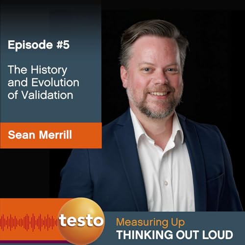 Commissioning, Qualification, and Validation: The History and Evolution of Validation with Sean Merrill