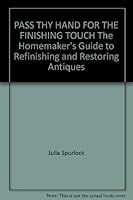 Pass thy hand for the finishing touch;: The homemaker's guide to refinishing and restoring antiques B0006BMLAA Book Cover