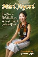 Miri Jiyori: The River of Unfulfilled Love: A Tragic Tale of Jonki and Panoi B0F67HH44Q Book Cover