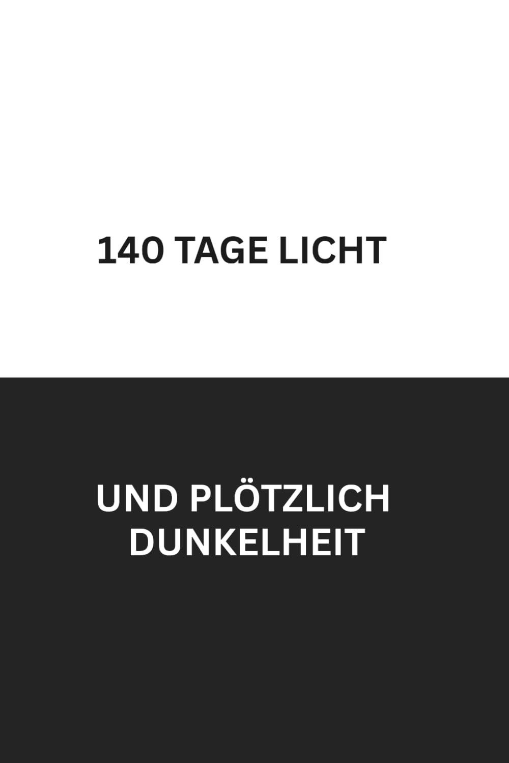 140 TAGE LICHT UND PLÖTZLICH DUNKELHEIT