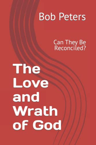 The Love and Wrath of God: Can They Be Reconciled? (Bible Studies Book Series.)