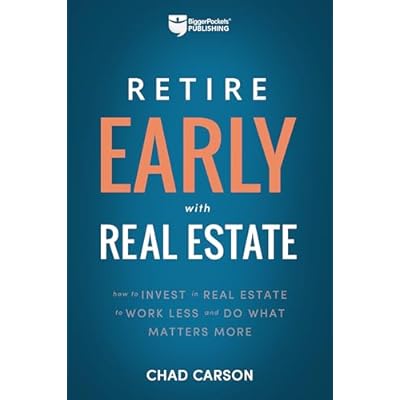 Retire Early with Real Estate: How Smart Investing Can Help You Escape the 9-5 Grind and Do More of What Matters