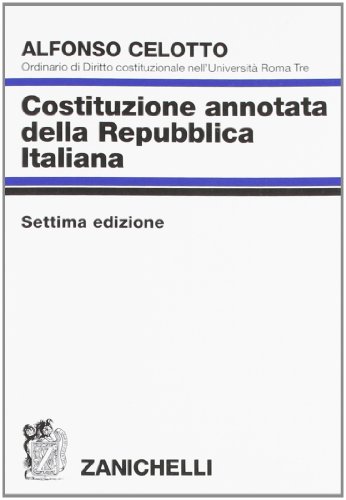 Costituzione annotata della Repubblica Italiana. Settima edizione Costituzione annotata della Repubblica Italiana. Settima edizione