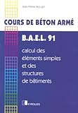  Cours de béton armé, B.A.E.L. 91: Calcul des éléments simples et des structures de bâtiments