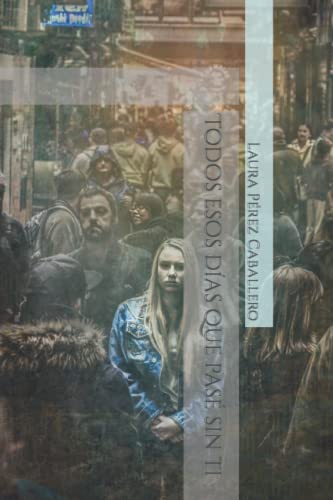 Todos esos días que pasé sin ti