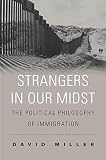 Strangers in Our Midst - The Political Philosophy of Immigration